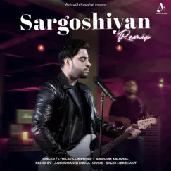 Sargoshiyan Remix - Single by Anirudh Kaushal, Salim Merchant & Anshuman Sharma album reviews, ratings, credits