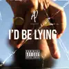 I'd Be Lying - Single album lyrics, reviews, download