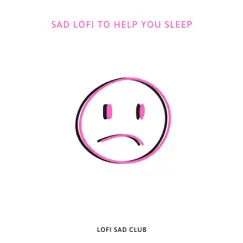 Sad Lofi to Help You Sleep by LoFi Sad Club album reviews, ratings, credits