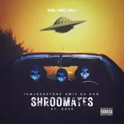 Shroomates by Swiv Da Don, IAMJOSHSTONE & St. Rose album reviews, ratings, credits