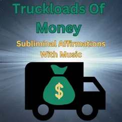 Truckloads of Money Subliminal Affirmations 432 Deep Appreciation Music Song Lyrics