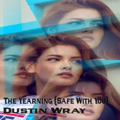 The Yearning (Safe With You) - Single by Dustin Wray album reviews, ratings, credits