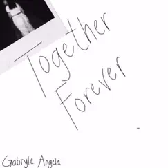 Together Forever - Single by Gabryle Angela album reviews, ratings, credits