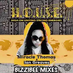 H.O.U.S.E. (House High on Uniting Strong Energies) [Bizzibee Mixes] - EP by Miracle Thomas & Ian Greaves album reviews, ratings, credits