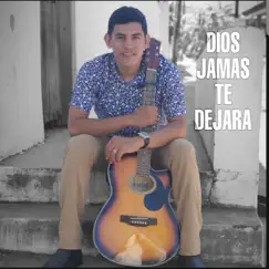 Dios Jamás Te Dejara Song Lyrics