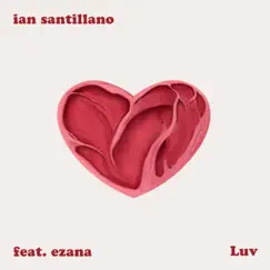 Luv (feat. Ezana) - Single by Ian Santillano album reviews, ratings, credits