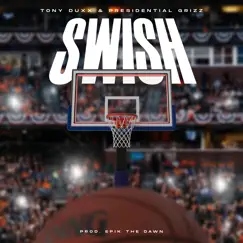 Swish (feat. Presidential Grizz) - Single by Tony Duxx album reviews, ratings, credits