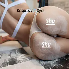 Shu Shu (feat. Dyce) - Single by KRISPRIZZY album reviews, ratings, credits