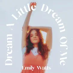 Dream a Little Dream of Me - Single by Emily Watts album reviews, ratings, credits