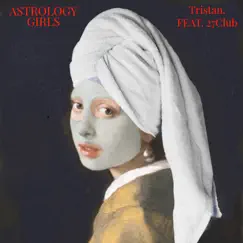 Astrology Girls (feat. 27Club) - Single by Tristan album reviews, ratings, credits