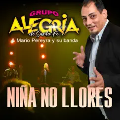 Niña No Llores - Single by Grupo Alegria de Santa Fe & Mario Pereyra y Su Banda album reviews, ratings, credits