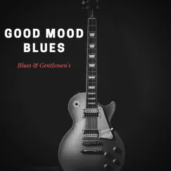 Good Mood Blues Modern Music by Blues & Gentlemen's album reviews, ratings, credits