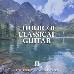 1 Hour Classical Guitar:, Vol. 2 by Ian Gregory Blain album reviews, ratings, credits