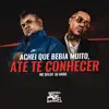 Achei Que Bebia Muito, Ate Te Conhecer - Single album lyrics, reviews, download