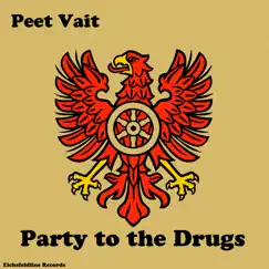 Party to the Drugs - Single by Peet Vait album reviews, ratings, credits