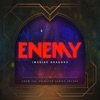 Enemy (From the series "Arcane League of Legends") by Imagine Dragons, Arcane & League of Legends song lyrics