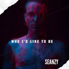 Who I'd Like to Be - Single by Seanzy album reviews, ratings, credits