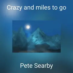 Crazy and Miles to Go (Studio Cut) - Single by Pete Searby album reviews, ratings, credits