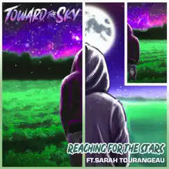 Reaching For the Stars (feat. Sarah Tourangeau) - Single by Toward the Sky album reviews, ratings, credits