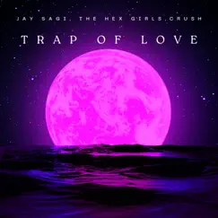 Trap of Love (feat. The Hex Girls & Crush) - Single by Jay Sagi album reviews, ratings, credits
