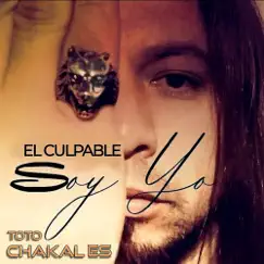 El Culpable Soy Yo - Single by Toto Chakal Es album reviews, ratings, credits