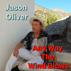 Any Way the Wind Blows - Single by Jason Oliver album reviews, ratings, credits