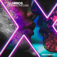 Celebrate (The Love) - Single by DJ Mirko B. album reviews, ratings, credits