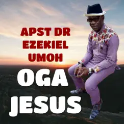 Oga Jesus - Single by Apst Dr Ezekiel Umoh album reviews, ratings, credits