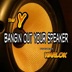 Bangin out your speaker (feat. Warlok) - Single by The Y album reviews, ratings, credits