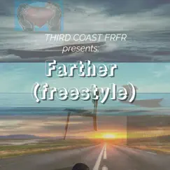 FARTHER (freestyle) - Single by Third Coast frfr album reviews, ratings, credits