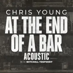 At the End of a Bar (Acoustic) - Single by Chris Young & Mitchell Tenpenny album reviews, ratings, credits