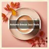 Autumn Breeze Jazz Style album lyrics, reviews, download