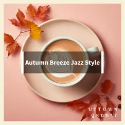 Autumn Breeze Jazz Style by Uptown Groove album reviews, ratings, credits