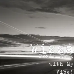Don't F**k with My Vibe! - Single by Wizza album reviews, ratings, credits