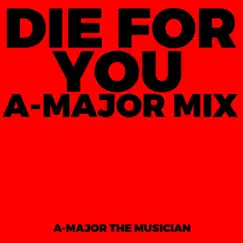 Die For You (A-Major Mix) - Single by A-Major The Musician album reviews, ratings, credits