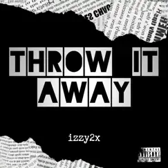 Throw It Away - Single by Izzy__bh album reviews, ratings, credits