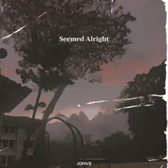 Seemed Alright - Single by JONVS album reviews, ratings, credits