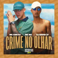 Crime no Olhar - Single by MC Cortez, MC Ike & DJ David LP album reviews, ratings, credits