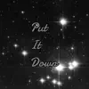 Put It Down - Single album lyrics, reviews, download
