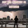 Out the Country In Ontario - Single album lyrics, reviews, download