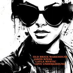 Love Underground - Single by Old Brick Warehouse, Jason Rivas & Layla Mystic album reviews, ratings, credits
