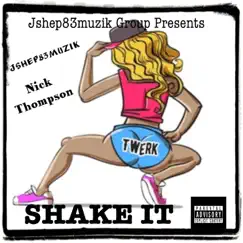 SHAKE IT (feat. Nick Thompson) - Single by Jshep83muzik album reviews, ratings, credits