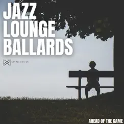 Ahead of the Game by Jazz Lounge Ballards album reviews, ratings, credits