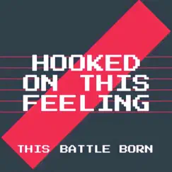 Hooked On This Feeling - Single by This Battle Born album reviews, ratings, credits