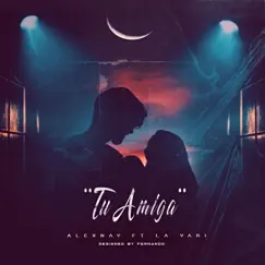 TU AMIGA (feat. LA YARI) - Single by ALEXNAY album reviews, ratings, credits