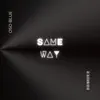 Same Way - Single album lyrics, reviews, download