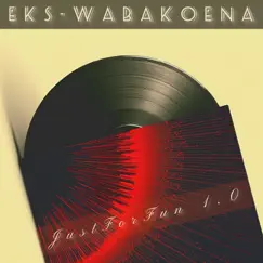 JustForFun 1.0 by Eks-WaBakoena album reviews, ratings, credits