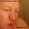 From the Very Depths of My Soul (Lo Fi Acoustic) album lyrics, reviews, download