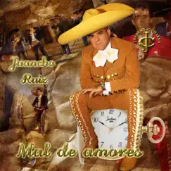 Mal de amores - Single by Juancho Ruiz (El Charro) album reviews, ratings, credits