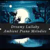 Dreamy Lullaby: Ambient Piano Melodies album lyrics, reviews, download